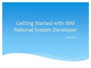Getting Started with IBM Rational System Developer 01062011
