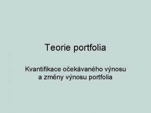 Teorie portfolia Kvantifikace oekvanho vnosu a zmny vnosu