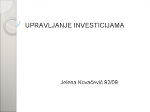 UPRAVLJANJE INVESTICIJAMA Jelena Kovaevi 9209 SAMOSTALNI RAD TEMA