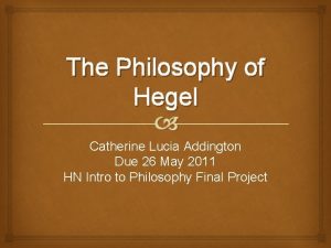 The Philosophy of Hegel Catherine Lucia Addington Due