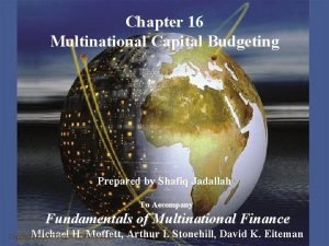 Chapter 16 Multinational Capital Budgeting Prepared by Shafiq