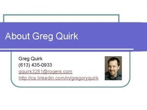 About Greg Quirk 613 435 0933 gquirk 3281rogers