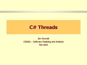 C Threads Jim Fawcett CSE 681 Software Modeling