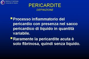 Cattedra di Cardiologia Universit di Catania PERICARDITE DEFINIZIONE