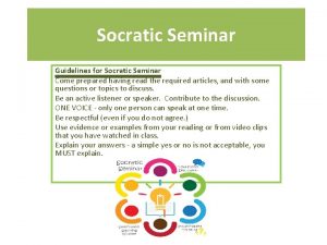 Socratic Seminar Guidelines for Socratic Seminar Come prepared