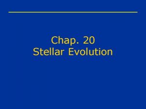 Chap 20 Stellar Evolution Evolution of LowMass Star