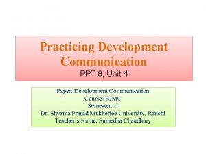 Practicing Development Communication PPT 8 Unit 4 Paper