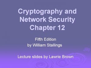 Cryptography and Network Security Chapter 12 Fifth Edition