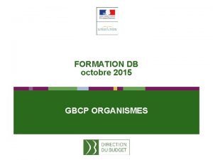 FORMATION DB octobre 2015 GBCP ORGANISMES Sommaire Champ