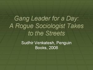 Gang Leader for a Day A Rogue Sociologist