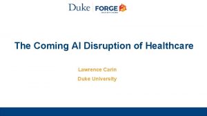 The Coming AI Disruption of Healthcare Lawrence Carin