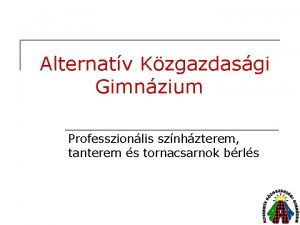 Alternatv Kzgazdasgi Gimnzium Professzionlis sznhzterem tanterem s tornacsarnok