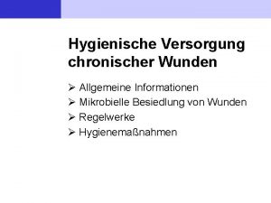 Hygienische Versorgung chronischer Wunden Allgemeine Informationen Mikrobielle Besiedlung