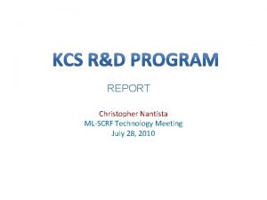 REPORT Christopher Nantista MLSCRF Technology Meeting July 28