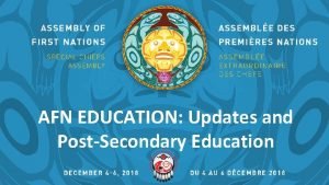 AFN EDUCATION Updates and PostSecondary Education First Nations