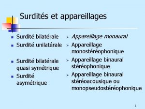 Surdits et appareillages n n Surdit bilatrale Surdit