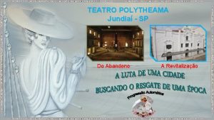 TEATRO POLYTHEAMA Jundia SP Do Abandono A Revitalizao