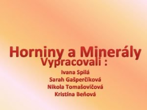 Horniny a Minerly Vypracovali Ivana Spil Sarah Gaperkov