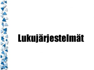 Lukujrjestelmt Lukujrjestelmt Ihmiset kyttvt kantalukuna 10 Tietokoneet kyttvt