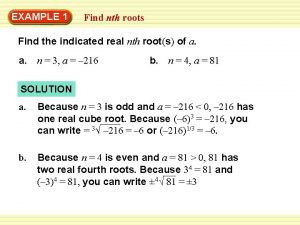 EXAMPLE 1 Find nth roots Find the indicated