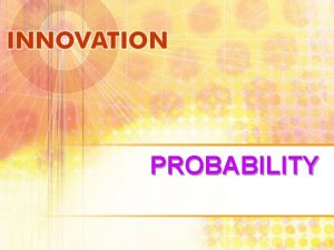 PROBABILITY PROBABILITY n Medicine is an inexact science
