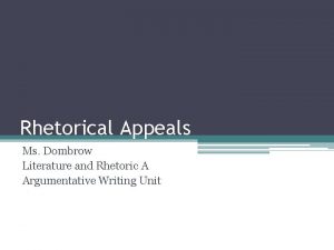 Rhetorical Appeals Ms Dombrow Literature and Rhetoric A