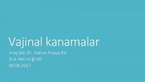 Vajinal kanamalar Ara Gr Dr Hatice Alkaya Kol