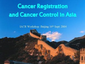 Cancer Registration and Cancer Control in Asia IACR