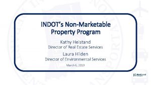 INDOTs NonMarketable Property Program Kathy Heistand Director of