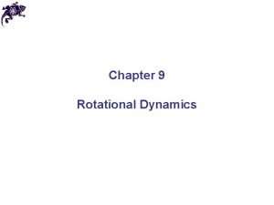 Chapter 9 Rotational Dynamics Rotational kinetic energy We