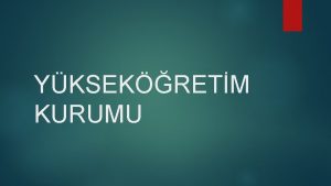 YKSEKRETM KURUMU Yksekretim st kurulular MADDE 131 Deiik