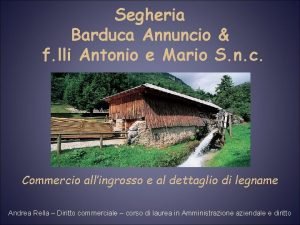 Segheria Barduca Annuncio f lli Antonio e Mario