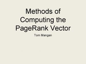 Methods of Computing the Page Rank Vector Tom
