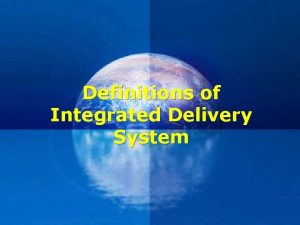 Definitions of Integrated Delivery System Integrated care v