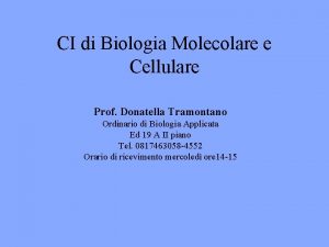 CI di Biologia Molecolare e Cellulare Prof Donatella