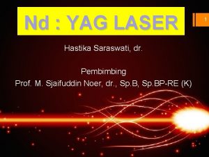 Nd YAG LASER Hastika Saraswati dr Pembimbing Prof