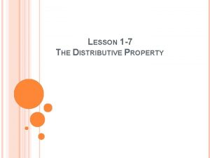 LESSON 1 7 THE DISTRIBUTIVE PROPERTY The distributive