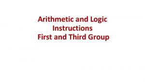 Arithmetic and Logic Instructions First and Third Group