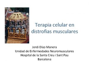 Terapia celular en distrofias musculares Jordi DazManera Unidad