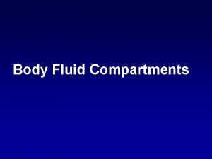 Body Fluid Compartments Specific learning objectives At the