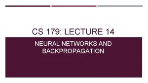 CS 179 LECTURE 14 NEURAL NETWORKS AND BACKPROPAGATION