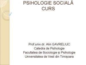 PSIHOLOGIE SOCIAL CURS Prof univ dr Alin GAVRELIUC