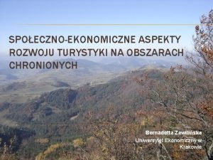 SPOECZNOEKONOMICZNE ASPEKTY ROZWOJU TURYSTYKI NA OBSZARACH CHRONIONYCH Bernadetta