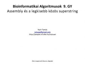 Bioinformatikai Algoritmusok 9 GY Assembly s a legkisebb