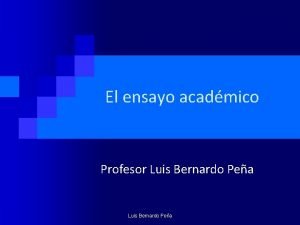 El ensayo acadmico Profesor Luis Bernardo Pea Qu