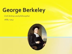 George Berkeley Irish bishop and philosopher 1685 1753