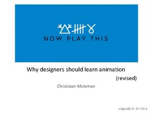 Why designers should learn animation revised Christiaan Moleman