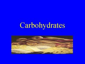 The characteristics of carbohydrates