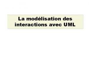 La modlisation des interactions avec UML Questce quUML