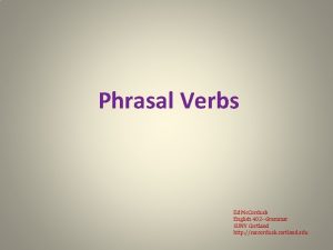 Phrasal Verbs Ed Mc Corduck English 402 Grammar
